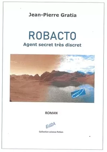 ROBACTO : agent secret très discret - Jean-Pierre Gratia - Éditions Auteurs d'Aujourd'hui