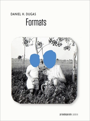 Formats - Daniel H. Dugas - Éditions Prise de parole