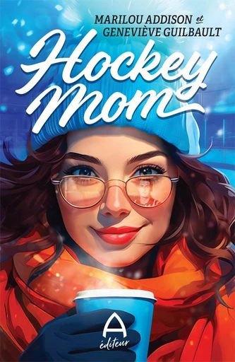 Hockey Mom - RÉÉDITION - Marilou Addison, Geneviève Guilbault - A éditeur