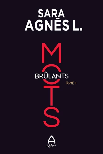 Mots brûlants T.1 - RÉÉDITION - Sara Agnès L. - A éditeur