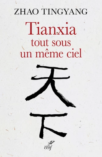 TIANXIA, TOUT SOUS UN MÊME CIEL -  TCHANG JEAN-PAUL - Editions du Cerf