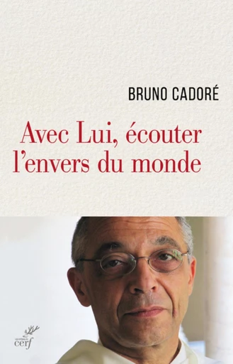 AVEC LUI, ÉCOUTER L'ENVERS DU MONDE -  CADORE BRUNO - Editions du Cerf