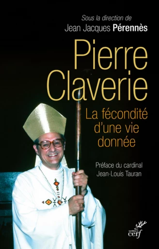 PIERRE CLAVERIE, LA FÉCONDITÉ D'UNE VIE DONNÉE -  PERENNES JEAN-JACQUES - Editions du Cerf