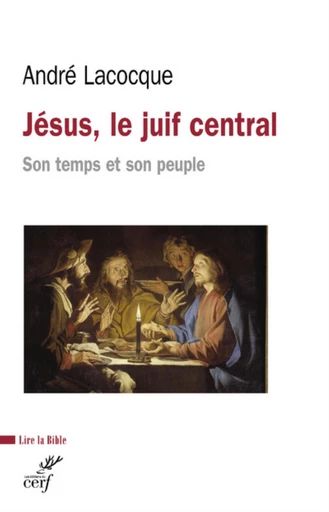 JÉSUS, LE JUIF CENTRAL, SON TEMPS ET SON PEUPLE -  LACOCQUE ANDRE - Editions du Cerf