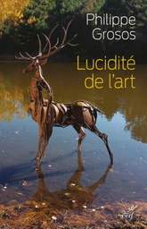 LUCIDITE DE L'ART - ANIMAUX ET ENVIRONNEMENT DANSL'ART DEPUIS LE PALEOLITHIQUE SUPERIEUR