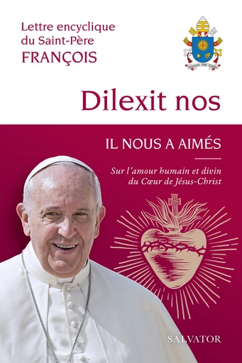 Dilexit nos : Il nous a aimés - Pape François - Éditions Salvator