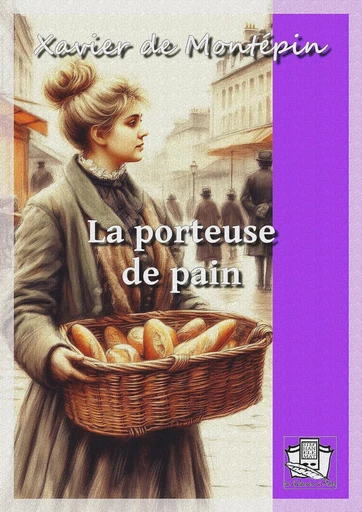 La porteuse de pain - Xavier de Montépin - La Gibecière à Mots