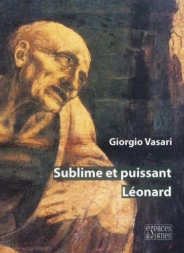 Sublime et puissant Léonard - Giorgio Vasari - Espaces et signes