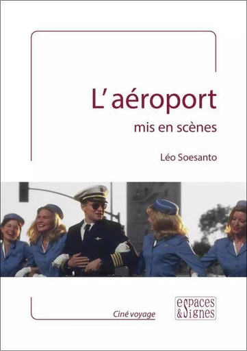 L'aéroport mis en scènes - Léo Soesanto - Espaces et signes