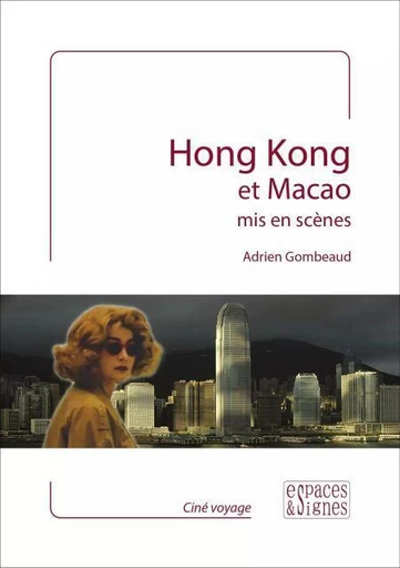 Hong Kong et Macao mis en scènes - Adrien Gombeaud - Espaces et signes