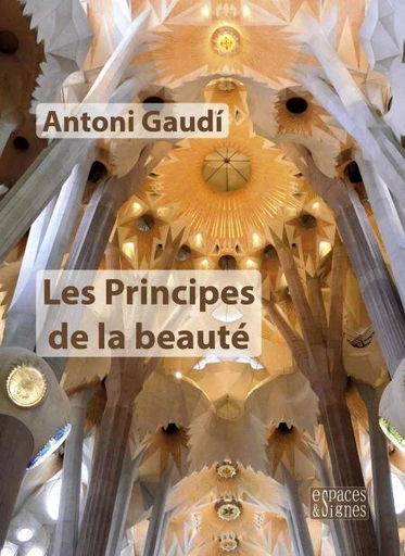 Les Principes de la beauté - Antoni Gaudí - Espaces et signes