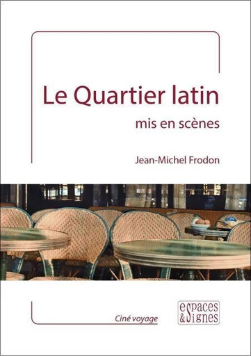 Le Quartier latin mis en scènes - Jean-Michel Frodon - Espaces et signes