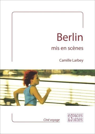 Berlin mis en scènes - Camille Larbey - Espaces et signes