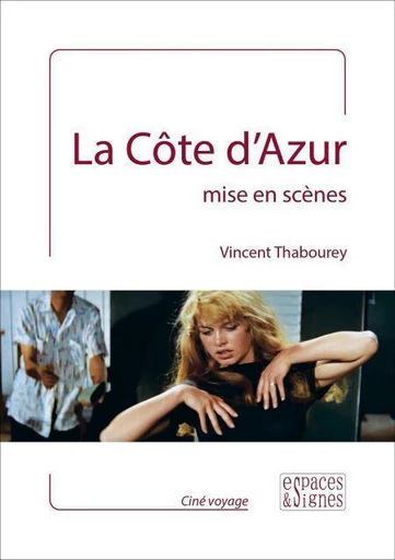 La Côte d'Azur mise en scènes - Vincent Thabourey - Espaces et signes