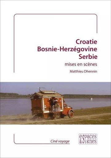 Croatie, Bosnie-Herzégovine, Serbie mises en scènes - Matthieu Dhennin - Espaces et signes