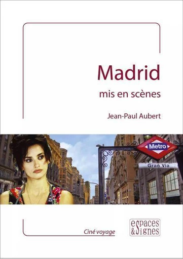 Madrid mis en scènes - Jean-Paul Aubert - Espaces et signes