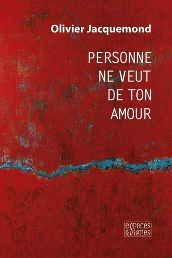 Personne ne veut de ton amour - Olivier Jacquemond - Espaces et signes