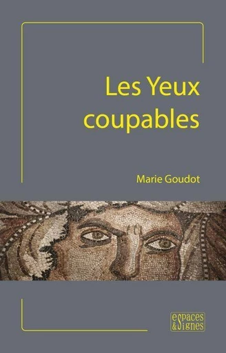 Les Yeux coupables - Marie Goudot - Espaces et signes