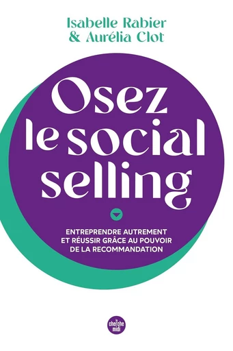 Osez le social selling - Isabelle Rabier, Aurélia Clot - Cherche Midi