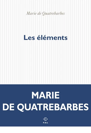 Les éléments - Marie de Quatrebarbes - POL Editeur