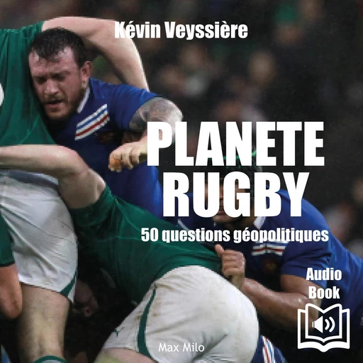 Planete RUGBY - 50 questions géopolitiques - Kévin Veyssière - Max Milo Editions