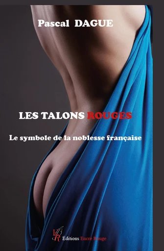 Les talons rouges - Pascal Dague - Encre Rouge