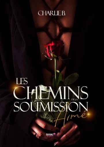 Les chemins de la soumission - Tome 2 - Charlie B - Ô Plaisir