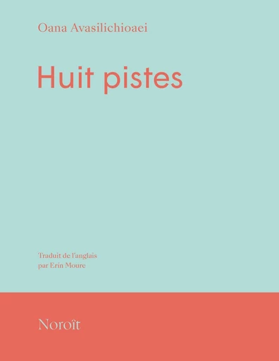 Huit pistes - Oana Avasilichioaei - Éditions du Noroît