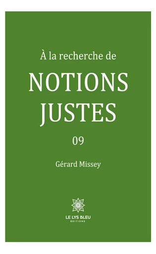 À la recherche de notions justes - Tome 9 - Gérard Missey - Le Lys Bleu Éditions