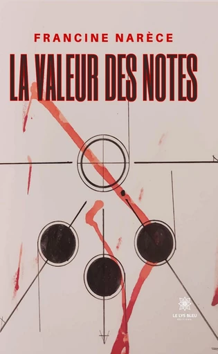 La valeur des notes - Francine Narèce - Le Lys Bleu Éditions