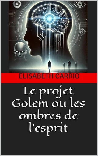 Le Projet Golem ou les Ombres de l'esprit - Elisabeth Carrio - Librinova