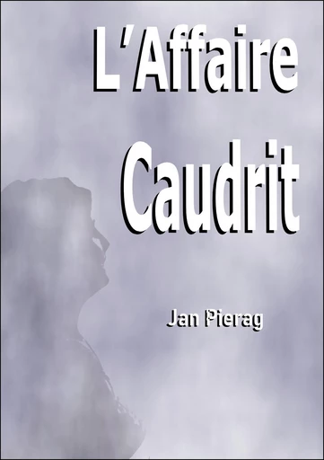 L'Affaire Caudrit -  Jan Pierag - Librinova