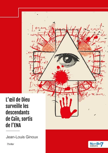 L'œil de Dieu surveille les descendants de Caïn, sortis de l'ENA - Jean-Louis Ginoux - Nombre7 Editions