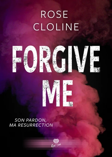 Forgive Me - Rose Cloline - Éditions Alter Real