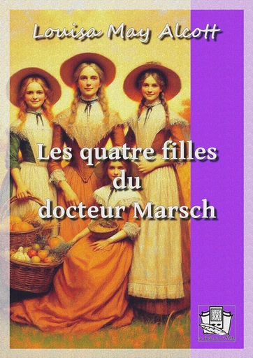 Les quatre filles du docteur Marsch - Louisa May Alcott - La Gibecière à Mots