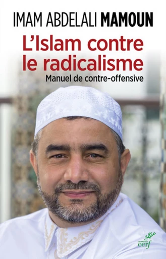 L'Islam contre le radicalisme. Manuel de contre-offensive -  MAMOUN ABDELALI - Editions du Cerf