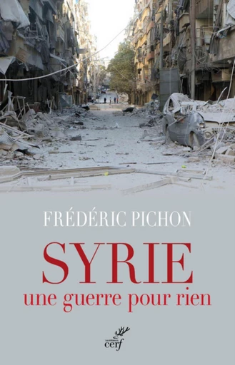 SYRIE, UNE GUERRE POUR RIEN -  PICHON FREDERIC - Editions du Cerf