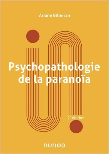 Psychopathologie de la paranoïa - 3e éd. - Ariane Bilheran - Dunod