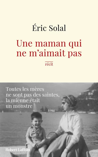 Une maman qui ne m'aimait pas - Eric Solal - Groupe Robert Laffont