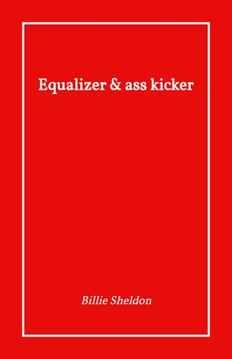 Equalizer & ass kicker - Billie Sheldon - Librinova