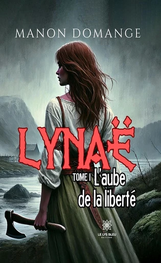 Lynaë - Tome 1 - Manon Domange - Le Lys Bleu Éditions