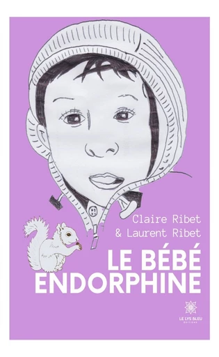 Le bébé endorphine - Claire Ribet, Laurent Ribet - Le Lys Bleu Éditions