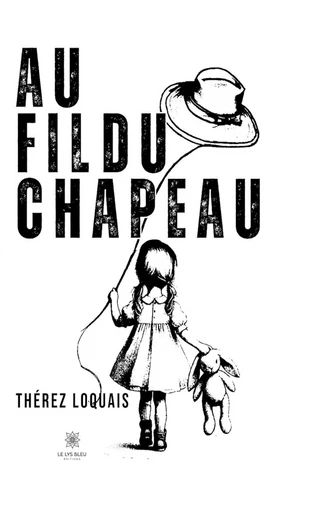 Au fil du chapeau - Thérez Loquais - Le Lys Bleu Éditions