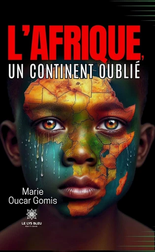 L’Afrique, un continent oublié - Marie Oucar Gomis - Le Lys Bleu Éditions