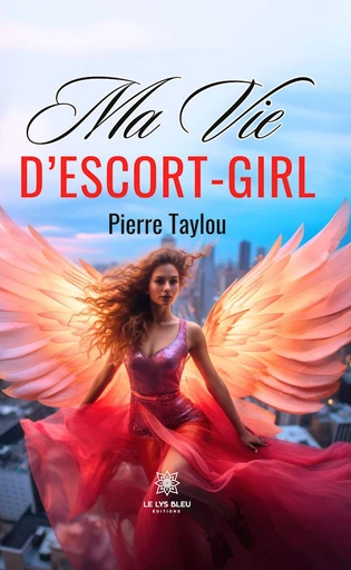 Ma vie d’escort-girl - Pierre Taylou - Le Lys Bleu Éditions