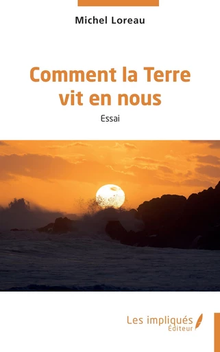 Comment la Terre vit en nous - Michel Loreau - Les Impliqués