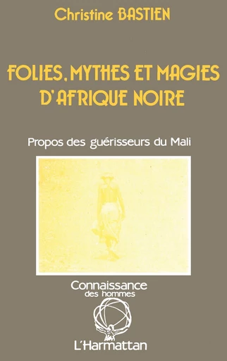 Folies, mythes et magie d'Afrique Noire - Christine Bastien - Editions L'Harmattan