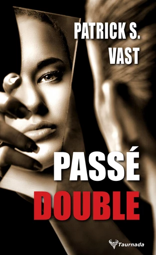 Passé double - Patrick S. Vast - Taurnada Éditions