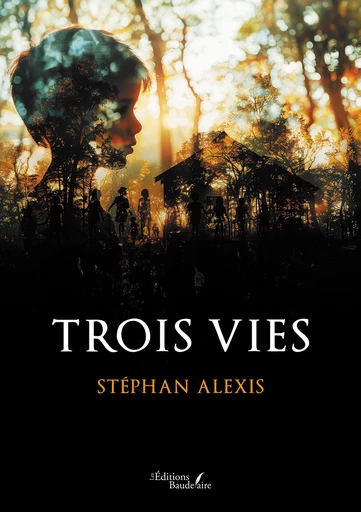 Trois vies - Alexis Stéphan - Éditions Baudelaire