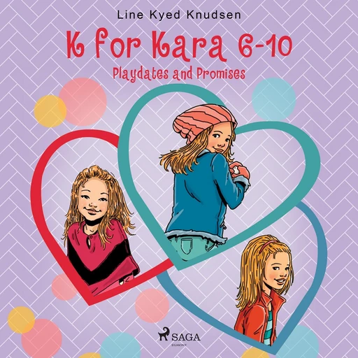 K for Kara 6-10. Playdates and Promises - Line Kyed Knudsen - Saga Egmont International